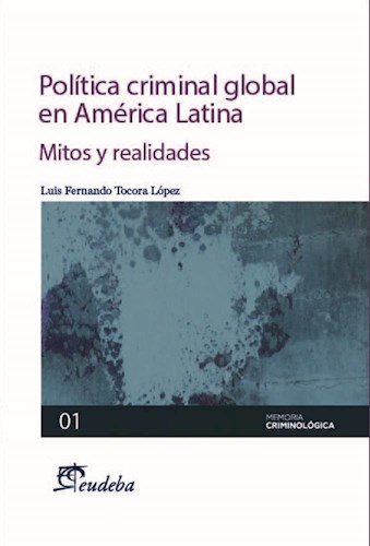 Papel POLITICA CRIMINAL GLOBAL EN AMERICA LATINA MITOS Y REALIDADES (MEMORIA CRIMINOLOGICA 01)