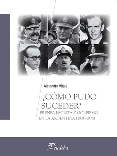 Papel COMO PUDO SUCEDER PRENSA ESCRITA Y GOLPISMO EN LA ARGENTINA [1930 - 1976] (TEMAS POLITICA)