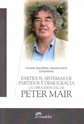 Papel PARTIDOS SISTEMAS DE PARTIDOS Y DEMOCRACIA LA OBRA ESCENCIAL DE PETER MAIR (TEMAS POLITICA)