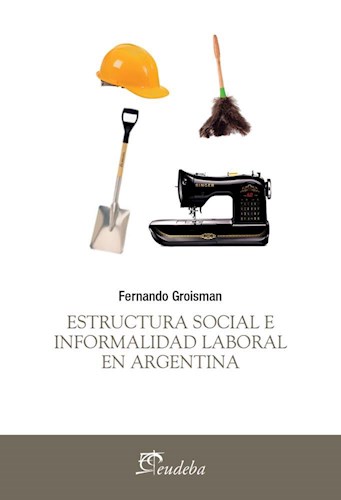 Papel ESTRUCTURA SOCIAL E INFORMALIDAD LABORAL EN ARGENTINA (TEMAS SOCIALES)