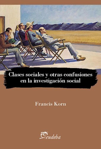 Papel CLASES SOCIALES Y OTRAS CONFUSIONES EN LA INVESTIGACION SOCIAL (SERIE ENSAYOS)