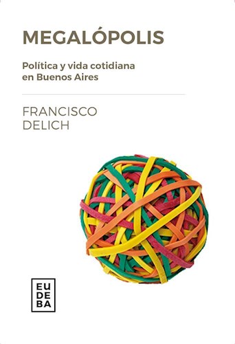 Papel MEGALOPOLIS POLITICA Y VIDA COTIDIANA EN BUENOS AIRES (TEMAS CIENCIAS SOCIALES)