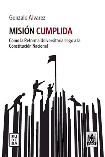 Papel MISION CUMPLIDA COMO LA REFORMA UNIVERSITARIA LLEGO A LA CONSTITUCION NACIONAL (TEMAS DERECHO)