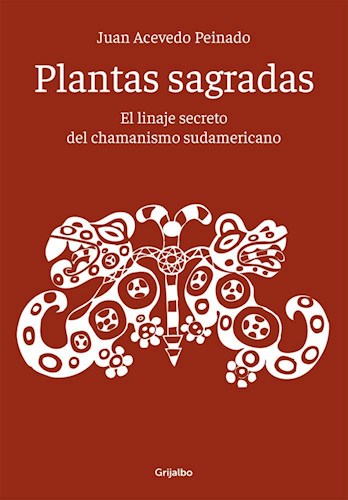 Papel PLANTAS SAGRADAS EL LINAJE SECRETO DEL CHAMANISMO SUDAMERICANO (COLEC. AUTOAYUDA Y SUPERACION)