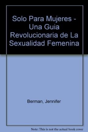 Papel SOLO PARA MUJERES UNA GUIA REVOLUCIONARIA DE LA SEXUALIDAD FEMENINA (CRECIMIENTO)