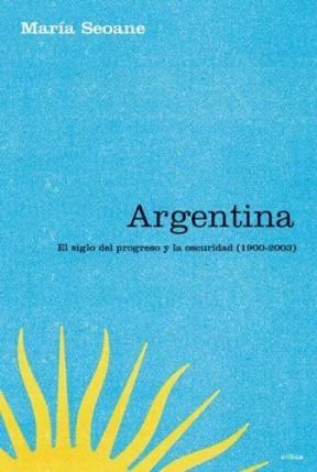 Papel ARGENTINA EL SIGLO DEL PROGRESO Y LA OSCURIDAD1900-2003