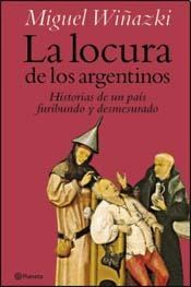 Papel LOCURA DE LOS ARGENTINOS (HISTORIAS DE UN PAIS FURIBUND O Y DESMESURADO)
