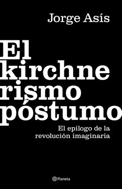 Papel KIRCHNERISMO POSTUMO EL EPILOGO DE LA REVOLUCION IMAGINARIA