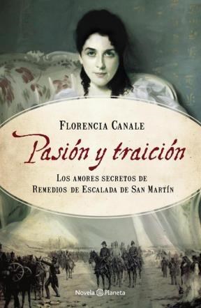 Papel PASION Y TRAICION LOS AMORES SECRETOS DE REMEDIOS DE ESCALADA DE SAN MARTIN (PLANETA NOVELA)