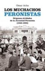 Papel MUCHACHOS PERONISTAS ORIGENES OLVIDADOS DE LA JUVENTUD  PERONISTA (1945-1955)