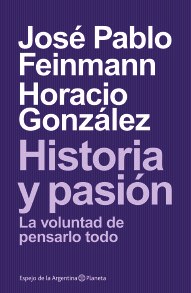 Papel HISTORIA Y PASION LA VOLUNTAD DE PENSARLO TODO (SERIE ESPEJO DE LA ARGENTINA)