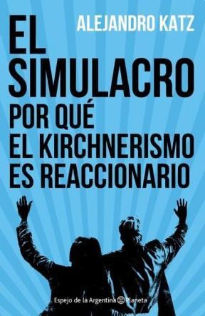 Papel SIMULACRO POR QUE EL KIRCHNERISMO ES REACCIONARIO (COLECCION ESPEJO DE LA ARGENTINA) (RUST.