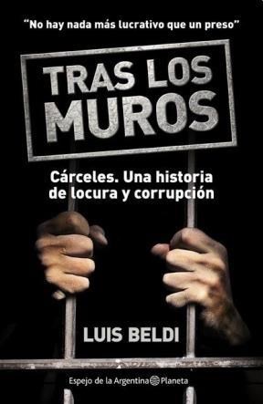 Papel TRAS LOS MUROS CARCELES UNA HISTORIA DE LOCURA Y CORRUPCION (ESPEJO DE LA ARGENTINA)