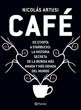 Papel CAFE DE ETIOPIA A STARBUCKS LA HISTORIA SECRETA DE LA BEBIDA MAS AMADA Y MAS ODIADA DEL MUNDO