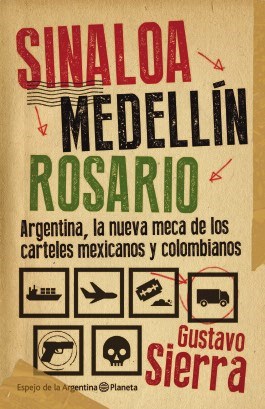 Papel SINALOA MEDELLIN ROSARIO ARGENTINA LA NUEVA MECA DE LOS CARTELES MEXICANOS Y COLOMBIANOS