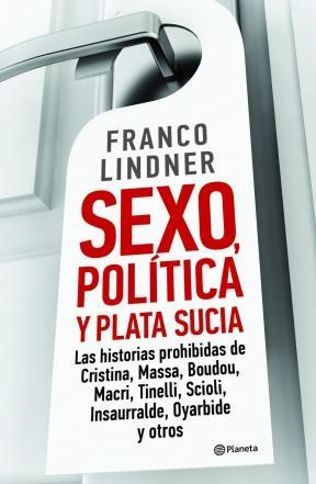 Papel SEXO POLITICA Y PLATA SUCIA LAS HISTORIAS PROHIBIDAS DE  CRISTINA MASSA BOUDOU MACRI TINELLI SCIOLI