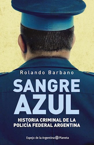 Papel SANGRE AZUL HISTORIA CRIMINAL DE LA POLICIA FEDERAL ARGENTINA (ESPEJO DE LA ARGENTINA)