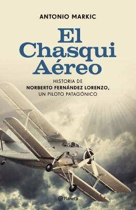 Papel CHASQUI AEREO HISTORIA DE NORBERTO FERNANDEZ LORENZO UN PILOTO PATAGONICO