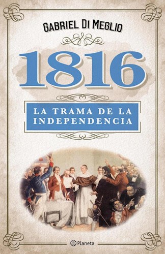 Papel 1816 LA TRAMA DE LA INDEPENDENCIA (RUSTICO)