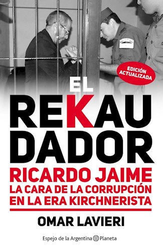 Papel REKAUDADOR RICARDO JAIME LA CARA DE LA CORRUPCION EN LA ERA KIRCHNERISTA (EDICION ACTUALIZADA) (RUST