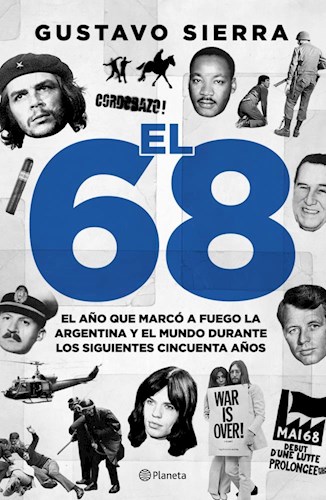 Papel 68 EL AÑO QUE MARCO A FUEGO LA ARGENTINA Y EL MUNDO DURANTE LOS SIGUIENTES CINCUENTA AÑOS (RUST.)