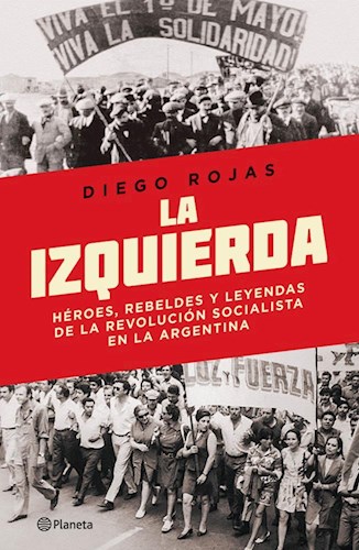 Papel IZQUIERDA HEROES REBELDES Y LEYENDAS DE LA REVOLUCION SOCIALISTA EN LA ARGENTINA