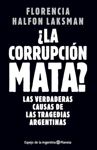 Papel CORRUPCION MATA LAS VERDADERAS CAUSAS DE LAS TRAGEDIAS ARGENTINAS (COLECCION ESPEJO DE LA ARGENTINA)
