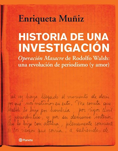 Papel HISTORIA DE UNA INVESTIGACION OPERACION MASACRE DE RODOLFO WALSH UNA REVOLUCION DE PERIODISMO Y AMOR