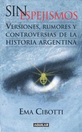 Papel SIN ESPEJISMOS VERSIONES RUMORES Y CONTROVERSIAS DE LA HISTORIA ARGENTINA (RUSTICA)