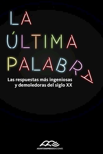 Papel ULTIMA PALABRA LAS RESPUESTAS MAS INGENIOSAS Y DEMOLEDORAS DEL SIGLO XX (BOLSILLO)