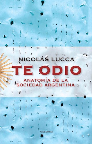 Papel TE ODIO ANATOMIA DE LA SOCIEDAD ARGENTINA
