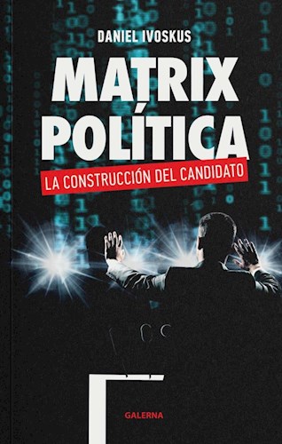 Papel MATRIX POLITICA LA CONSTRUCCION DEL CANDIDATO