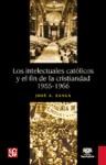Papel INTELECTUALES CATOLICOS Y EL FIN DE LA CRISTIANIDAD 1955-1966 (COLECCION HISTORIA)