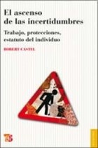 Papel ASCENSO DE LAS INCERTIDUMBRES TRABAJO PROTECCIONES ESTATUTO DEL INDIVIDUO (COLECCION SOCIOLOGIA)