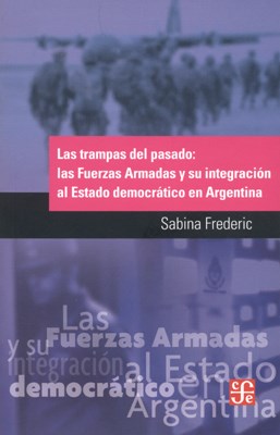 Papel TRAMPAS DEL PASADO LAS FUERZAS ARMADAS Y SU INTEGRACION AL ESTADO DEMOCRATICO EN ARGENTINA