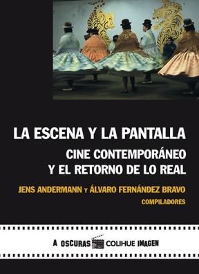 Papel ESCENA Y LA PANTALLA CINE CONTEMPORANEO Y EL RETORNO DE LO REAL (COLECCION A OSCURAS/COLIHUE IMAGEN)