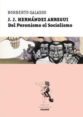 Papel J J HERNANDEZ ARREGUI DEL PERONISMO AL SOCIALISMO (COLECCION LIBROS DE INDOAMERICA)