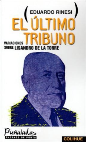 Papel ULTIMO TRIBUNO VARIACIONES SOBRE LISANDRO DE LA TORRE (COLECCION PUÑALADAS ENSAYOS DE PUNTA)