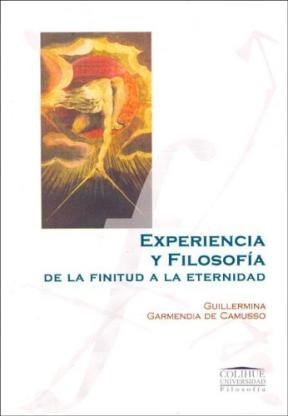 Papel EXPERIENCIA Y FILOSOFIA DE LA FINITUD A LA ETERNIDAD (COLECCION COLIHUE UNIVERSIDAD /FILOSOFIA)