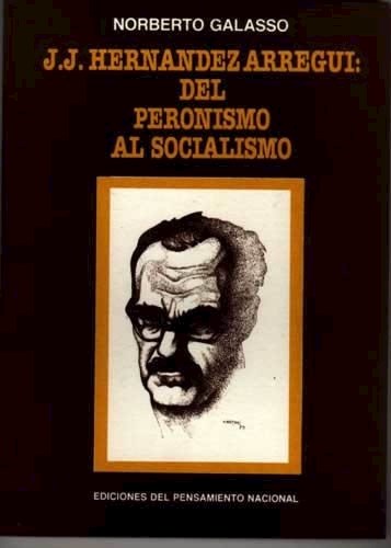 Papel J J HERNANDEZ ARREGUI DEL PERONISMO AL SOCIALISMO (COLECCION LOS MALDITOS)