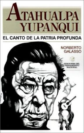 Papel ATAHUALPA YUPANQUI EL CANTO DE LA PATRIA PROFUNDA (COLECCION EDICIONES DEL PENSAMIENTO NACIONAL)