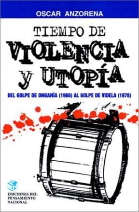 Papel TIEMPO DE VIOLENCIA Y UTOPIA DEL GOLPE DE ONGANIA 1966 AL GOLPE DE VIDELA 1976