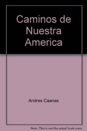 Papel CAMINOS DE NUESTRA AMERICA (COLECCION EDICIONES DEL PENSAMIENTO NACIONAL)