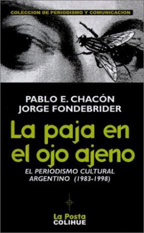 Papel PAJA EN EL OJO AJENO EL PERIODISMO CULTURAL ARGENTINO 1983-1998 (PERIODISMO Y COMUNICACIO/LA POSTA)