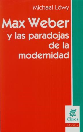 Papel MAX WEBER Y LAS PARADOJAS DE LA MODERNIDAD (COLECCION CLAVES PERFILES)