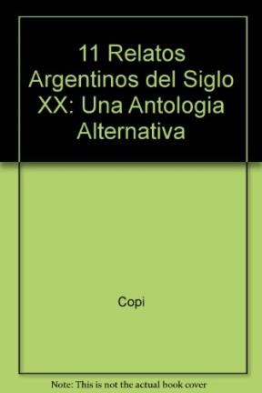 Papel 11 RELATOS ARGENTINOS DEL SIGLO XX [UNA ANTOLOGIA ALTER