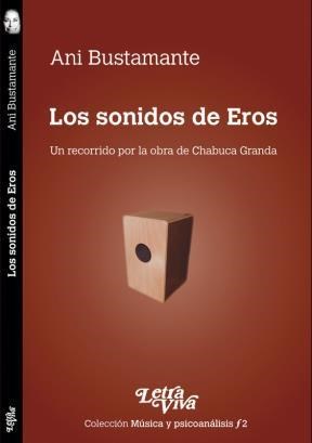 Papel SONIDOS DE EROS UN RECORRIDO POR LA OBRA DE CHABUCA GRANDA (MUSICA Y PSICOANALISIS 2) (BOLSILLO)