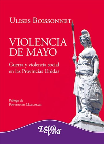 Papel VIOLENCIA DE MAYO GUERRA Y VIOLENCIA SOCIAL EN LAS PROVINCIAS UNIDAS (RUSTICA)