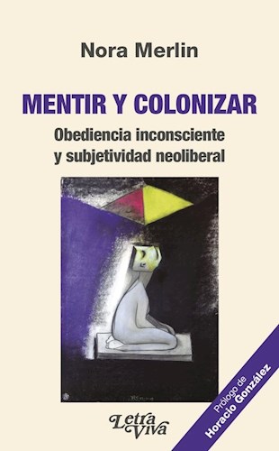 Papel MENTIR Y COLONIZAR (COLECCION POLITICA Y PSICOANALISIS) (PROLOGO DE HORACIO GONZALEZ)