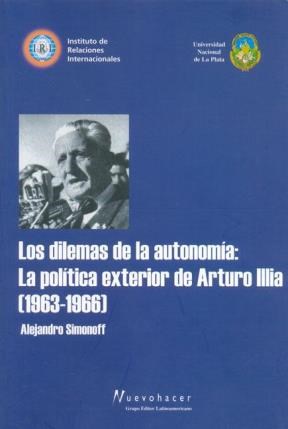Papel DILEMAS DE LA AUTONOMIA LA POLITICA EXTERIOR DE ARTURO ILLIA 1963-1966 (COLECCION NUEVO HACER)